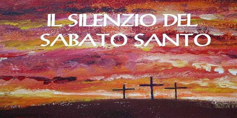 SABATO SANTO, PERCHÉ È GIORNO DEL SILENZIO…QUANDO NON C’ERA IL COVID-19