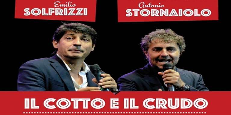 “IL COTTO E IL CRUDO” CON EMILIO SOLFRIZZI E ANTONIO STORNAIOLO