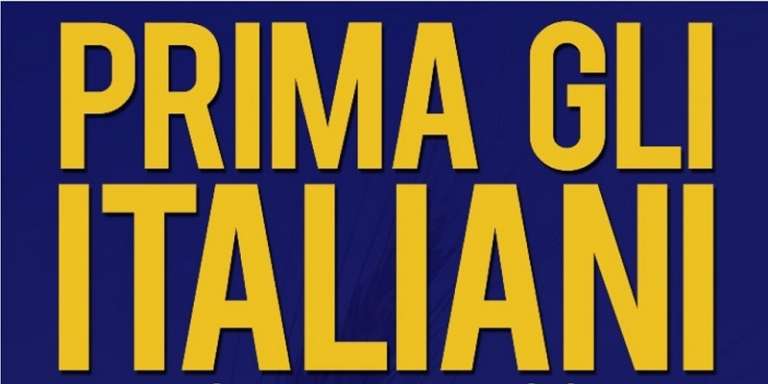 SI FA PRESTO A DIRE “PRIMA GLI ITALIANI”