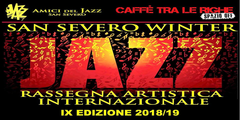 PARTE LA IX^ EDIZIONE DEL “SAN SEVERO WINTER JAZZ FESTIVAL”