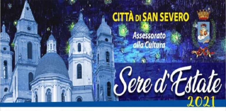 DAL 14 LUGLIO AL VIA LA PROGRAMMAZIONE CULTURALE “SAN SEVERO, SERE D’ESTATE 2021”