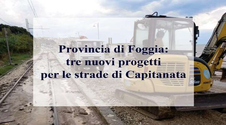 PROVINCIA DI FOGGIA: TRE NUOVI PROGETTI PER LE STRADE DI CAPITANATA