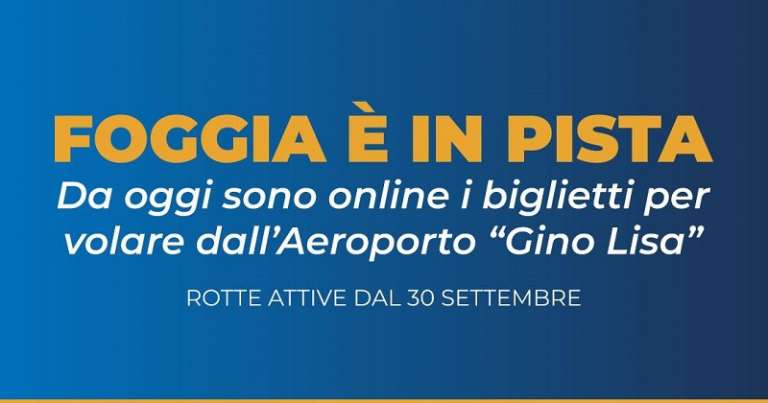 DA OGGI SONO ONLINE I BIGLIETTI PER VOLARE DALL’AEROPORTO GINO LISA DI FOGGIA