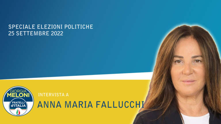 INTERVISTA A ANNA MARIA FALLUCCHI (FRATELLI D’ITALIA)