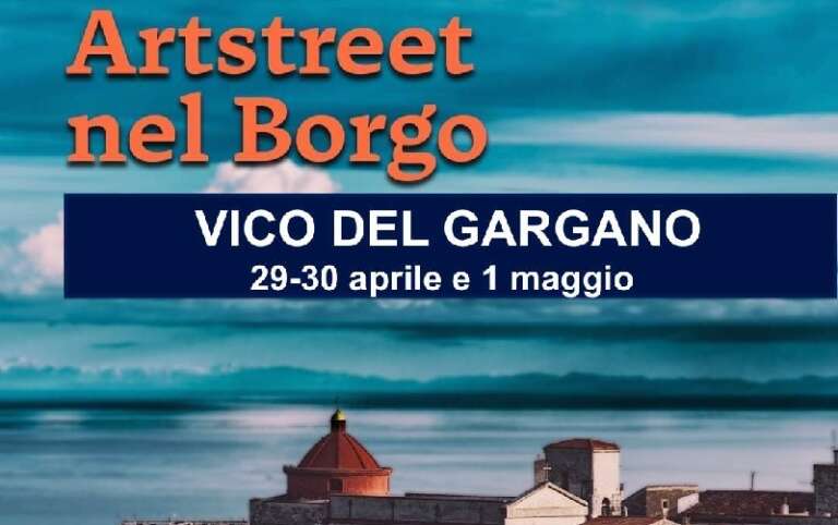 VICO DEL GARGANO. TRE GIORNI DI SAPORI. ARTE E MUSICA CON ARTSTREET NEL BORGO