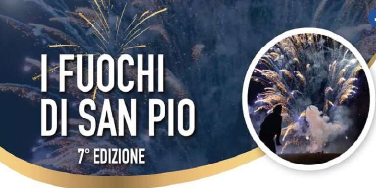 I FUOCHI DI SAN PIO – 7^ EDIZIONE DEL FESTIVAL DEI FUOCHI D’ARTIFICIO