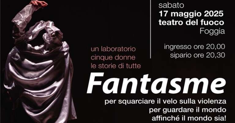 AL TEATRO DEL FUOCO DI FOGGIA L’EVENTO SPETTACOLO “FANTASME”