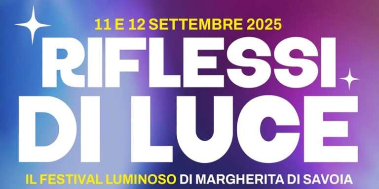 A MARGHERITA DI SAVOIA “RIFLESSI DI LUCE” L’ULTIMA MAGIA PER CHIUDERE L’ESTATE